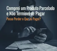 Imagem principal do artigo Comprei um Produto Parcelado e Não Terminei de Pagar: Posso Perder o Que Já Paguei?